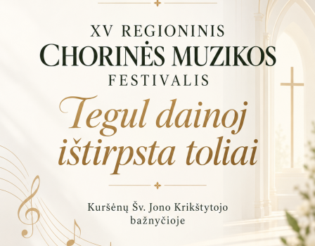 XV regioninis chorinės muzikos festivalis „Tegul dainoj ištirpsta toliai“ 