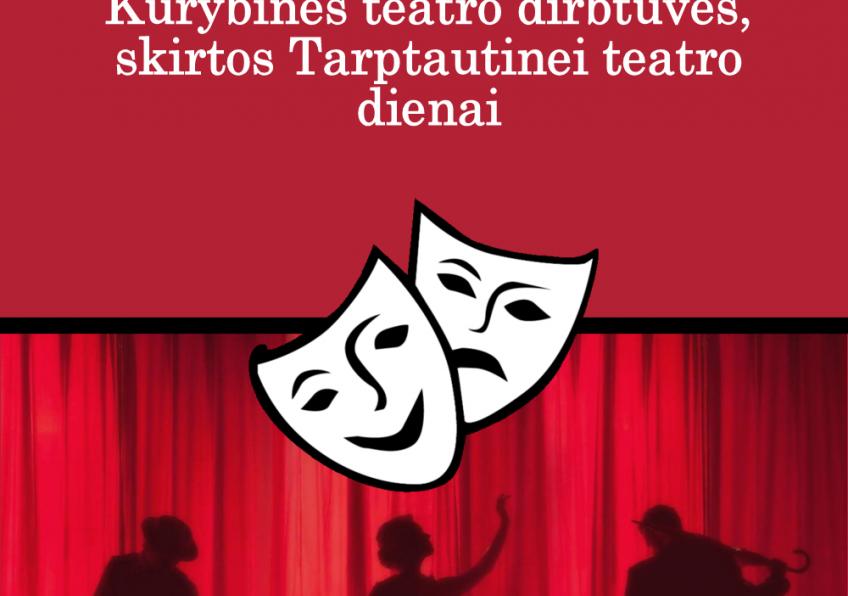 Kūrybinės teatro dirbtuvės, skirtos Tarptautinei teatro dienai