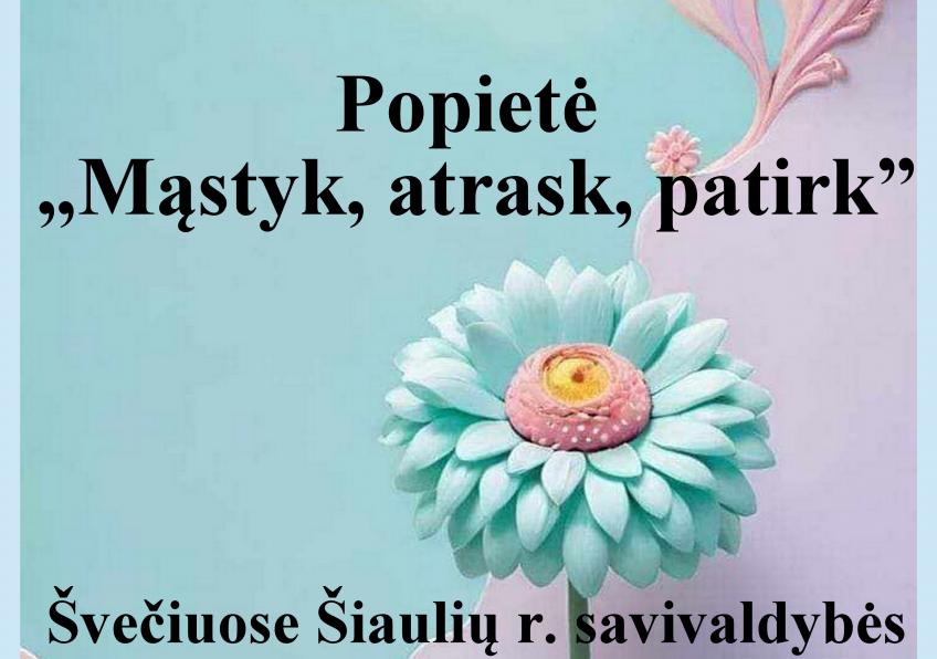Popietė „Mąstyk, atrask, patirk“